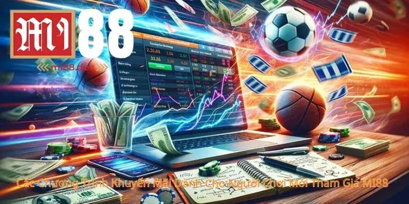 Các Chương Trình Khuyến Mãi Dành Cho Người Chơi Mới Tham Gia MI88