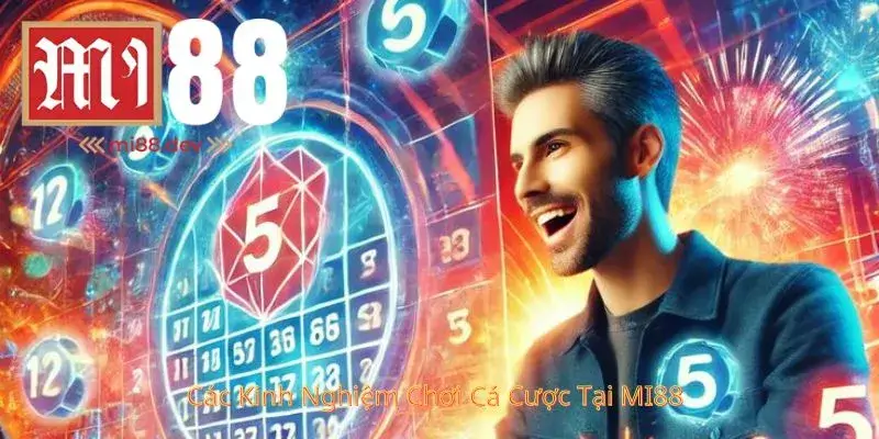 Các Kinh Nghiệm Chơi Cá Cược Tại MI88